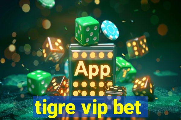tigre vip bet